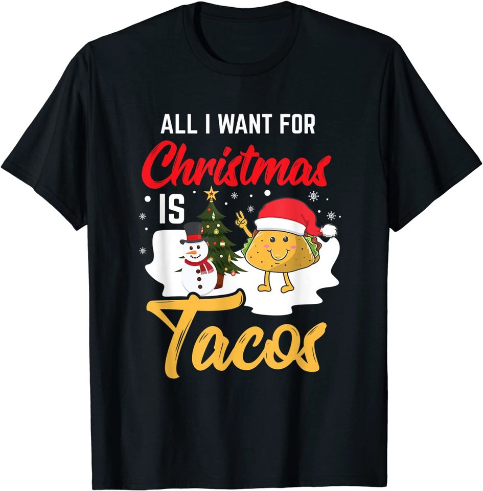 All I Want For Christmas Is Tacos Holiday Mexican Food T-Shirt
