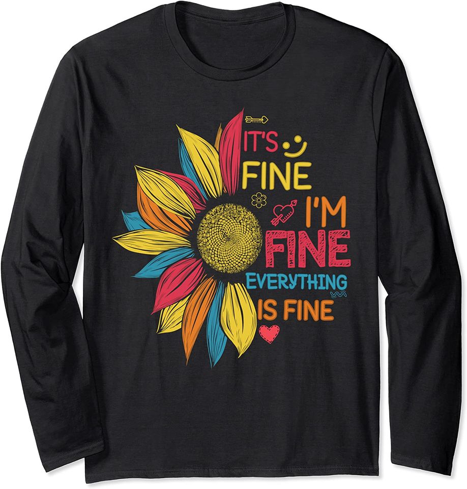 Colorful Sunflower It's Fine I'm Fine Everything is Fine Long Sleeve