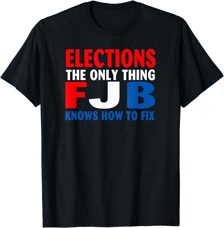 Elections The Only Thing Biden Knows How To Fix T-Shirt
