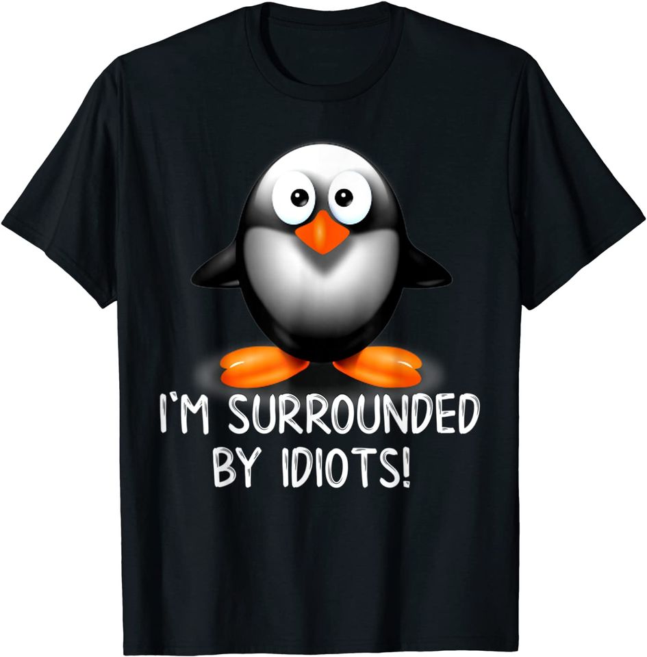 I'm Surrounded By Idiots Penguin T-Shirt