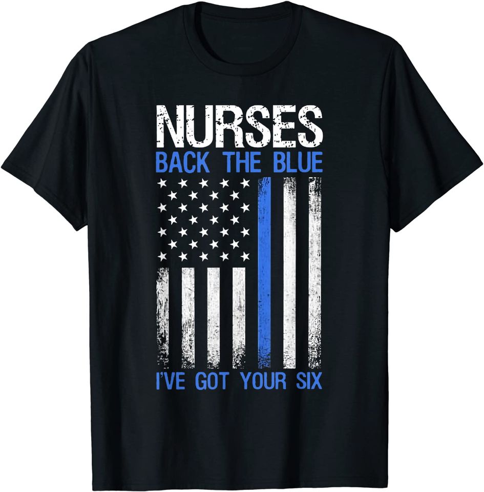 Nurses Back The Blue I've Got Your Six Shirt Gift Nurse