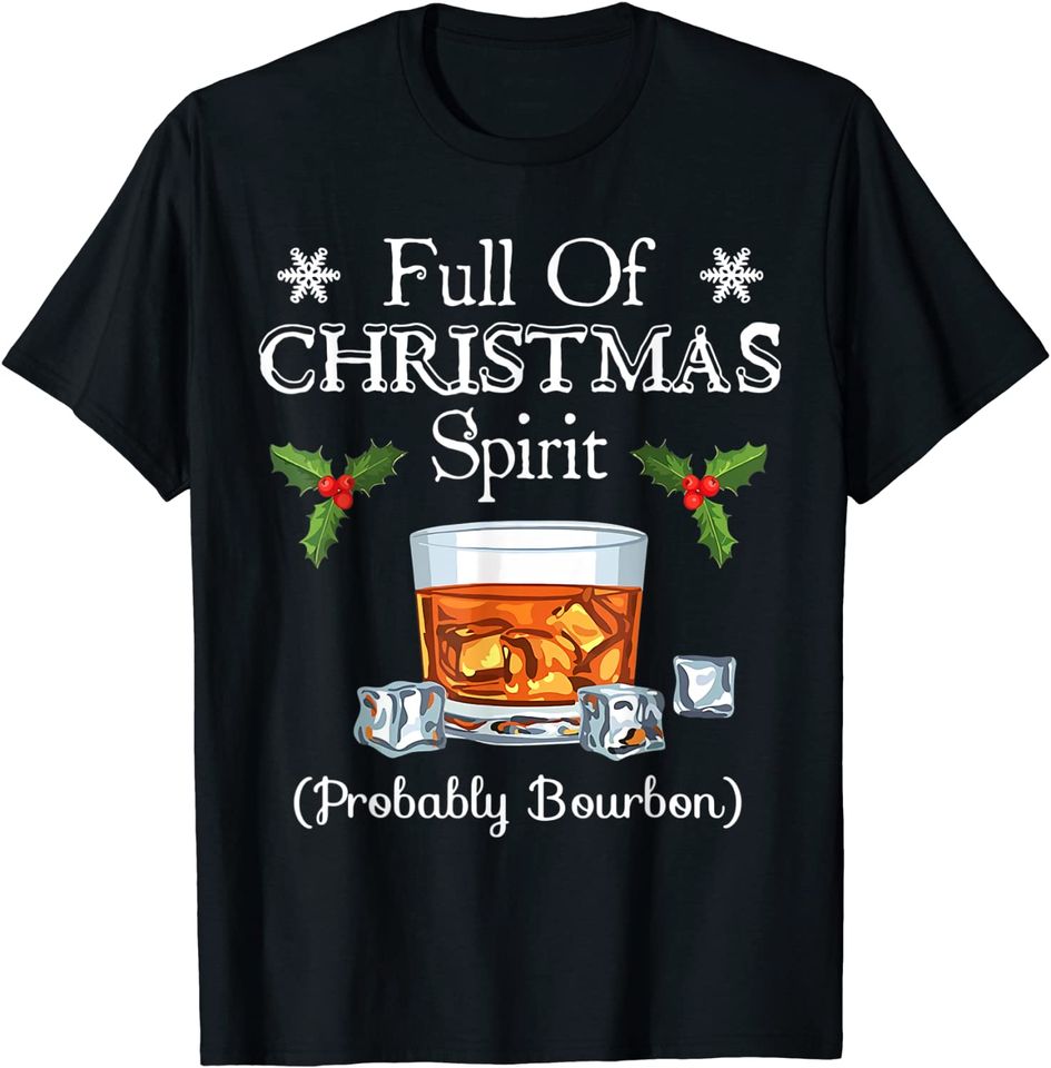 I'm Full Of Christmas Spirit Bourbon Whiskey Christmas T-Shirt