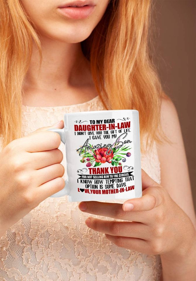 To My Dear Daughter In Law I Gave You My Amazing Son Mug