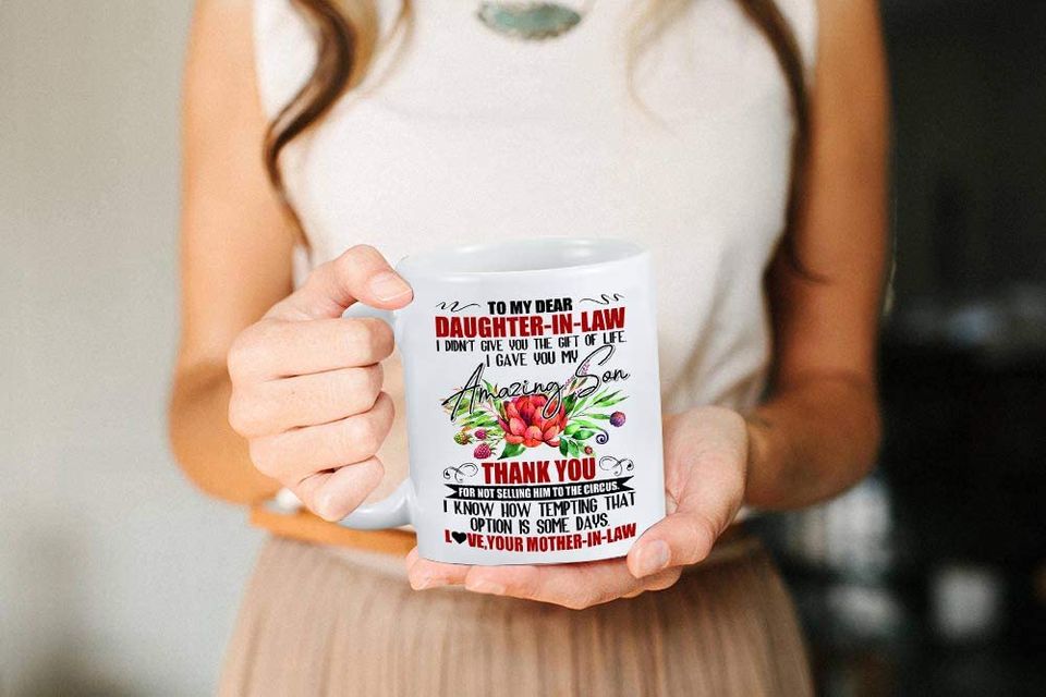 To My Dear Daughter In Law I Gave You My Amazing Son Mug