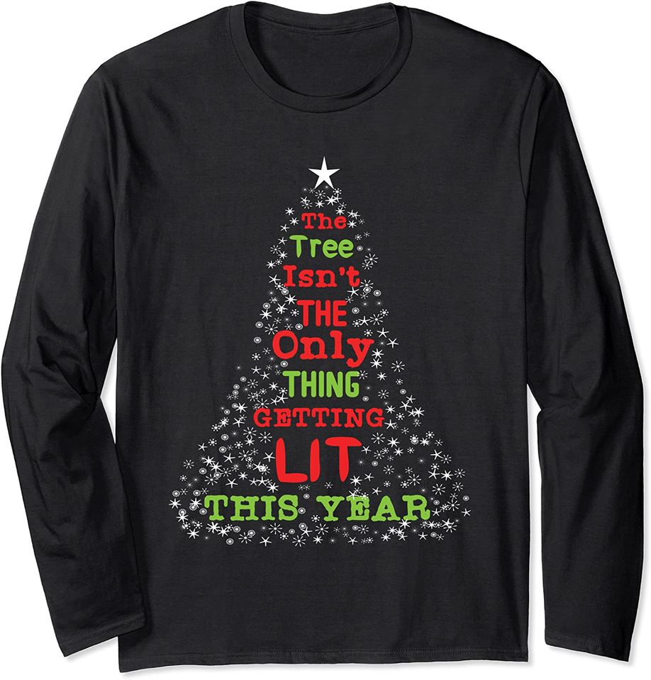The Tree Isnt The Only Thing Getting Lit Long Sleeve T-Shirt