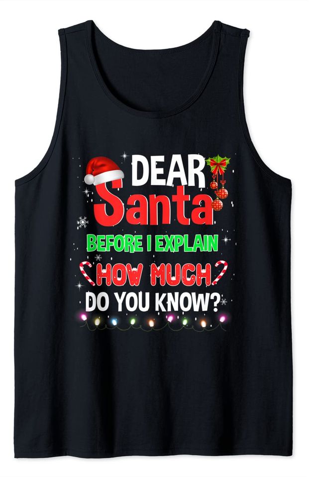 Christmas Dear Santa Before I Explain How Much Do You Know Tank Top