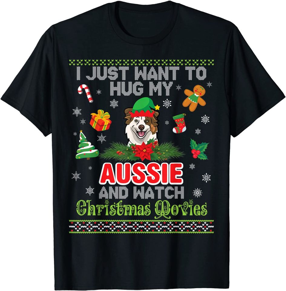 I Just Want To Hug My Aussie Dog And Watch Christmas Movie T-Shirt