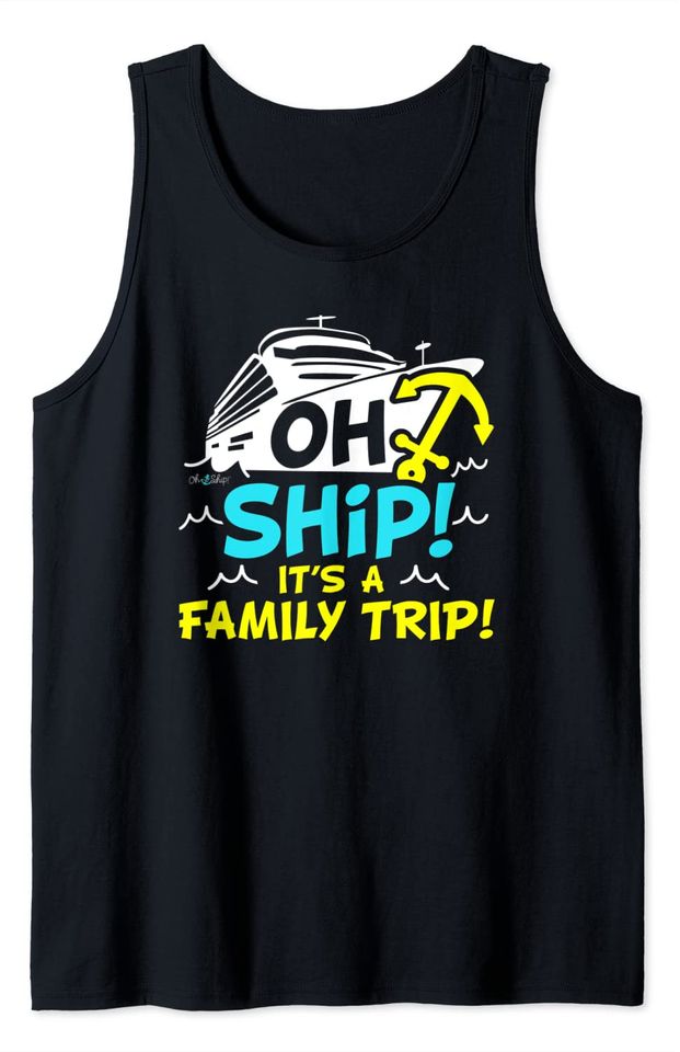 Oh Ship It's a Family Trip - Oh Ship Cruise Shirts Tank Top