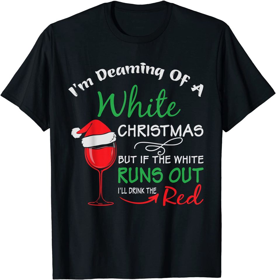 I'm Dreaming of a White Christmas Holiday Funny Wine T-Shirt