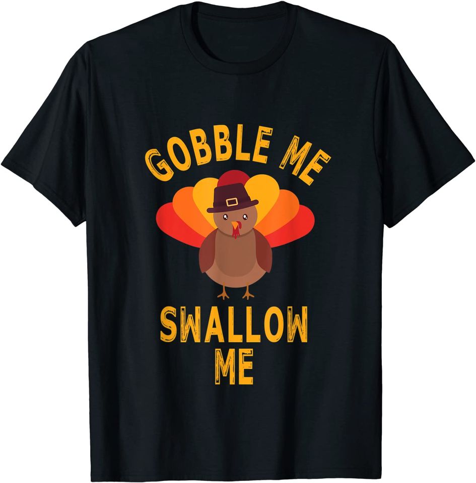 Gobble Me Swallow Me Thanksgiving Turkey Design T-Shirt