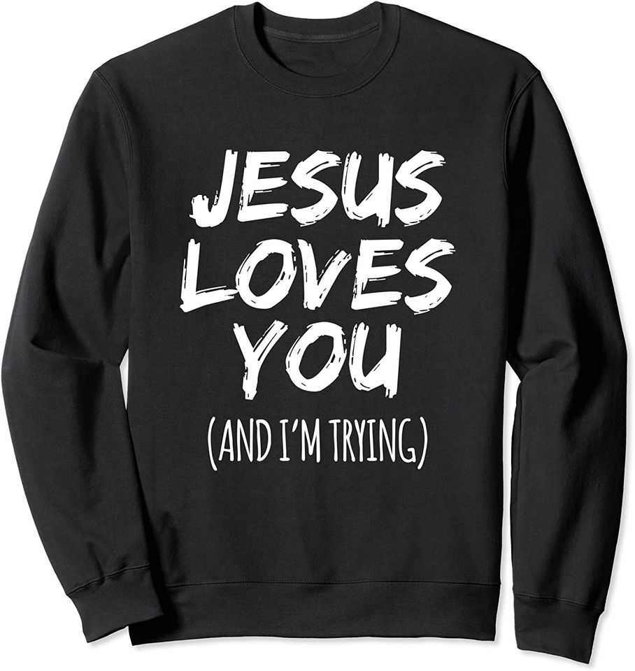Jesus Loves You  Funny Christian Design Sweatshirt