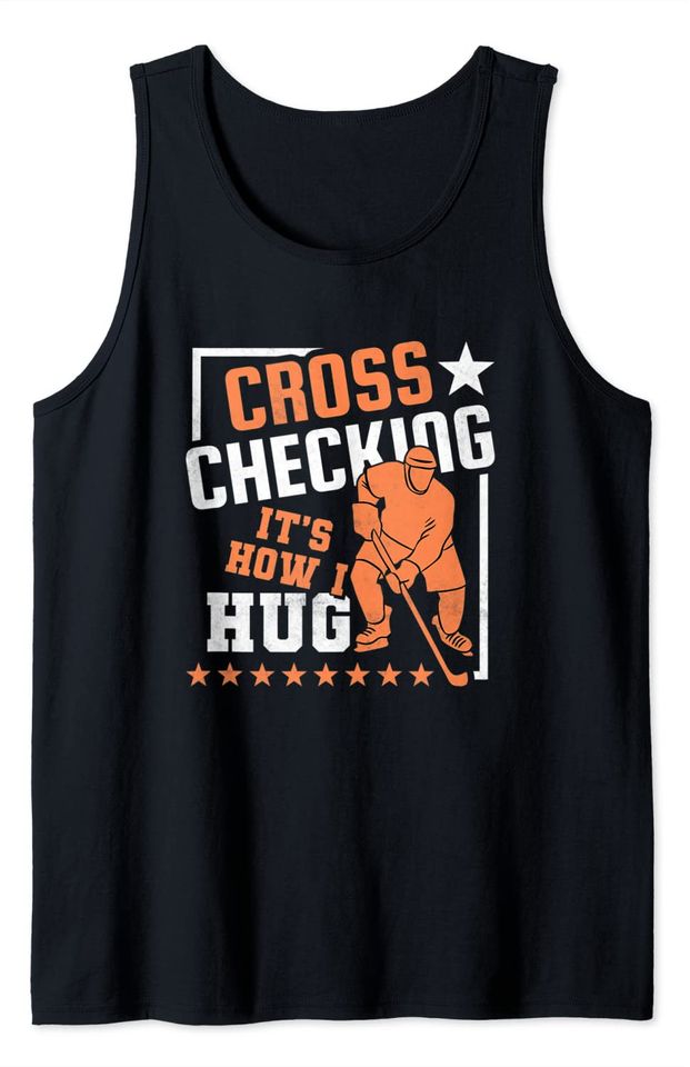 Cross Checking It's How I Hug Hockey Tank Top
