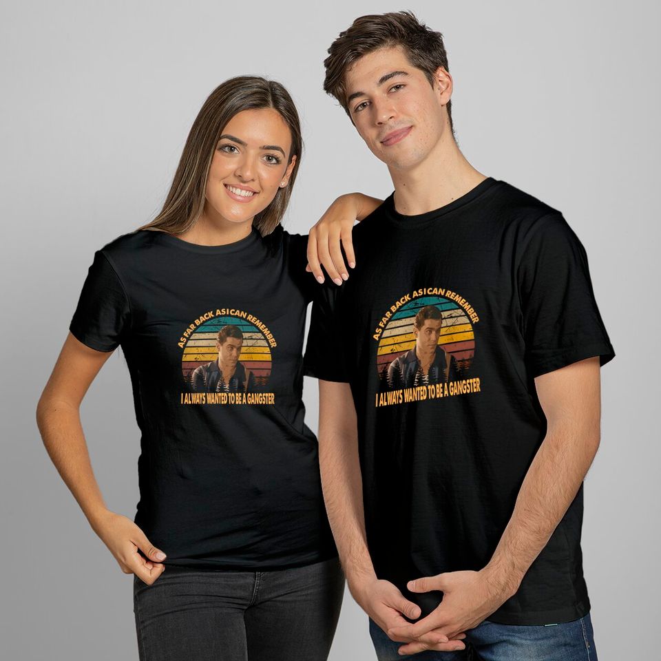 Goodfellas Henry Hill As Far Back As I Can Remember I Always Wanted to Be A Gangster Unisex Tshirt