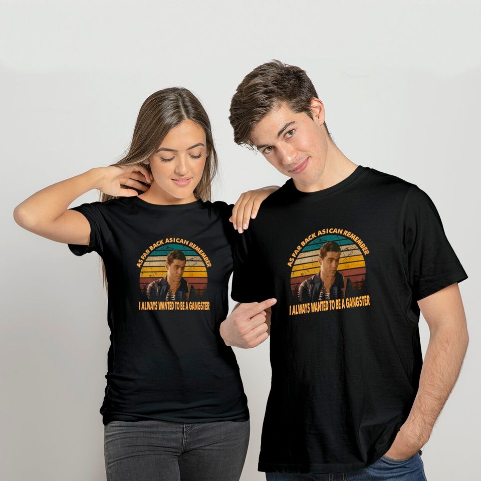 Goodfellas Henry Hill As Far Back As I Can Remember I Always Wanted to Be A Gangster Unisex Tshirt