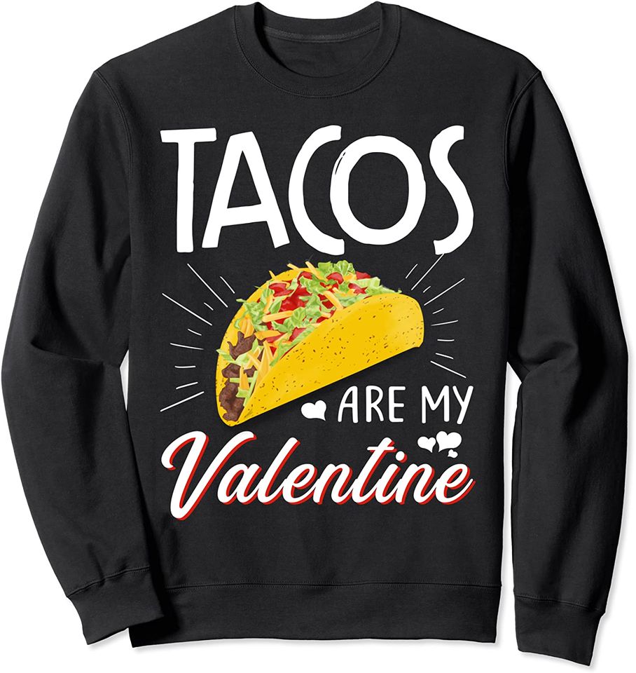 Tacos Are My Valentine - Valentine's Day Sweatshirt
