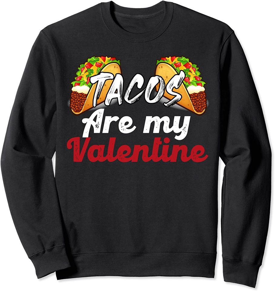 Tacos Are My Valentine's Day Sweatshirt
