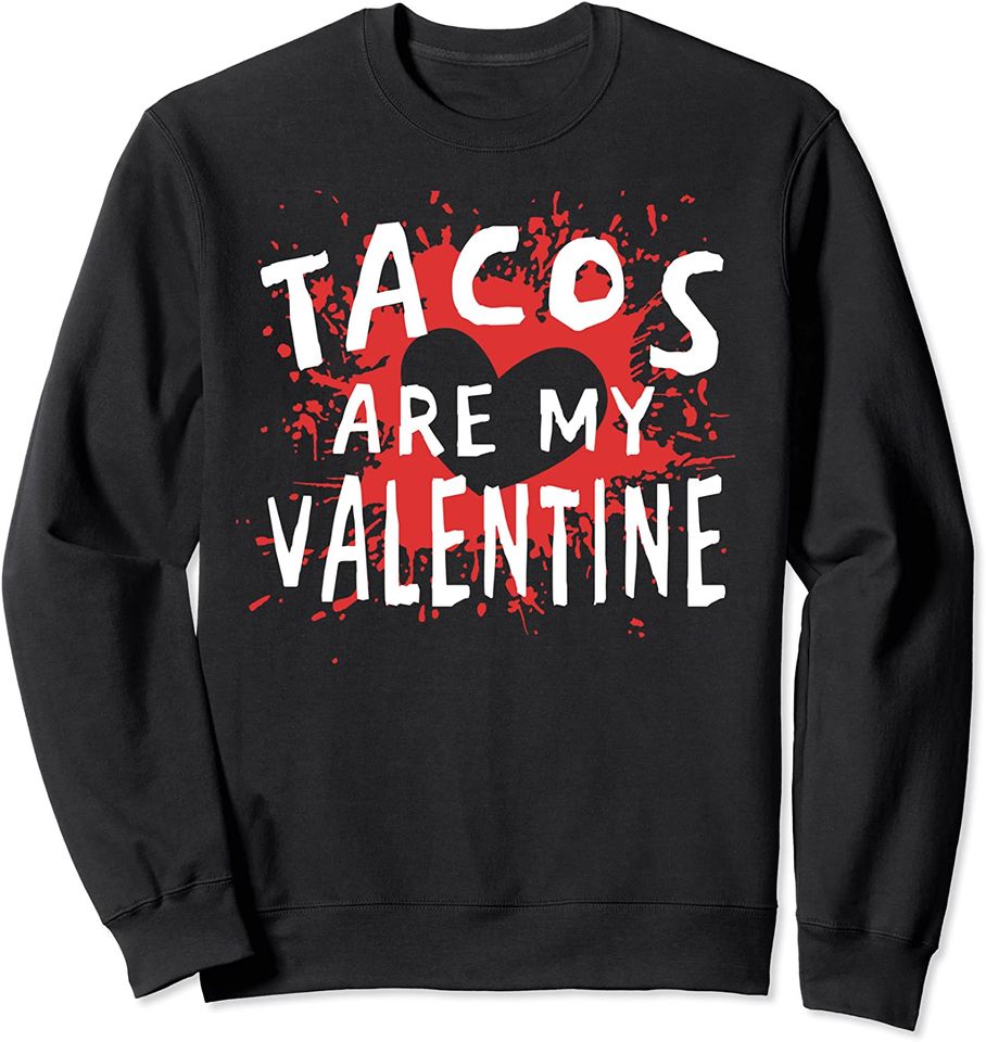 Tacos Are My Valentine - Funny Mexican Valentine's Day Sweatshirt