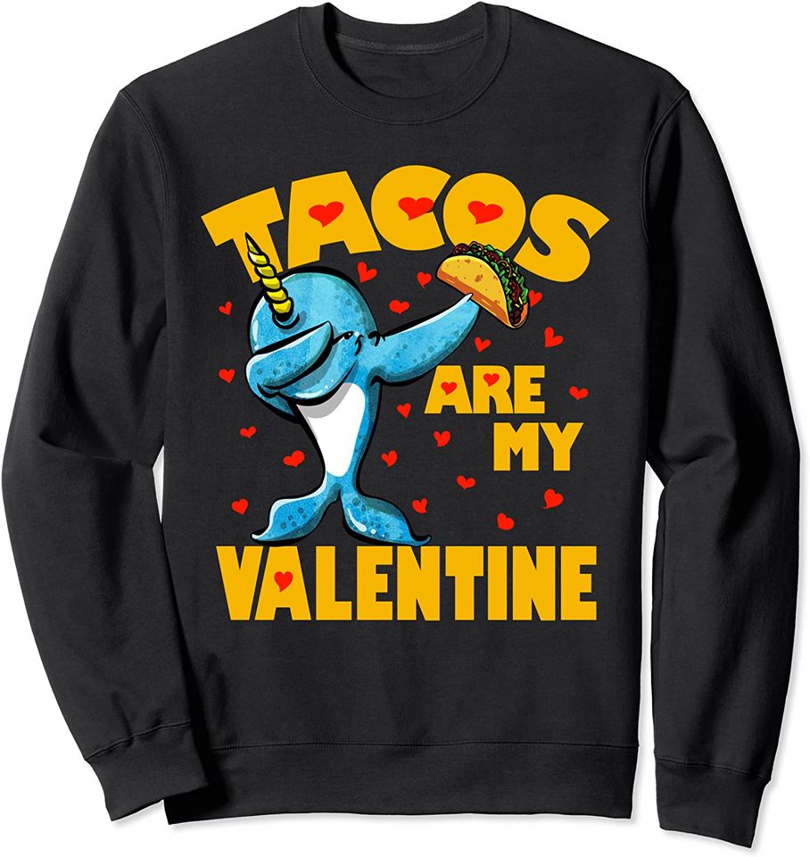 Tacos Are My Valentine Dabbing Narwhal Valentines Day Gift Sweatshirt
