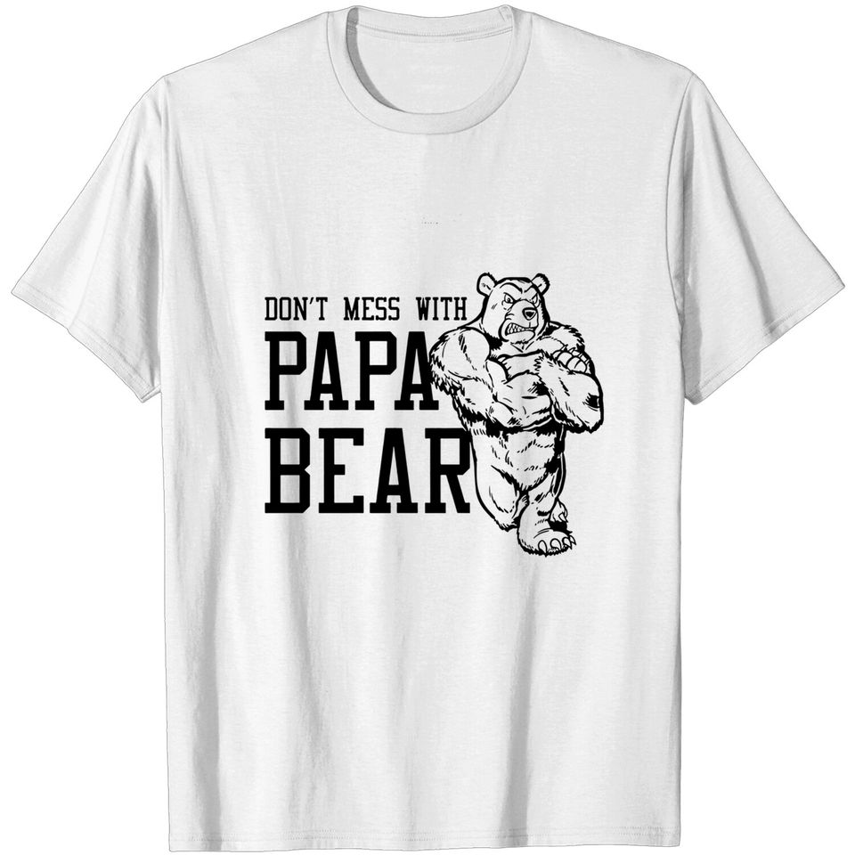 Don't Mess with Papa Bear Funny Gift Shirt for Dad Father Husband Grandpa