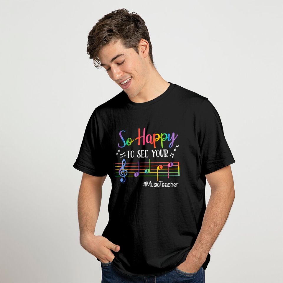 Music Teacher So Happy To See Your Face Back To School T Shirt