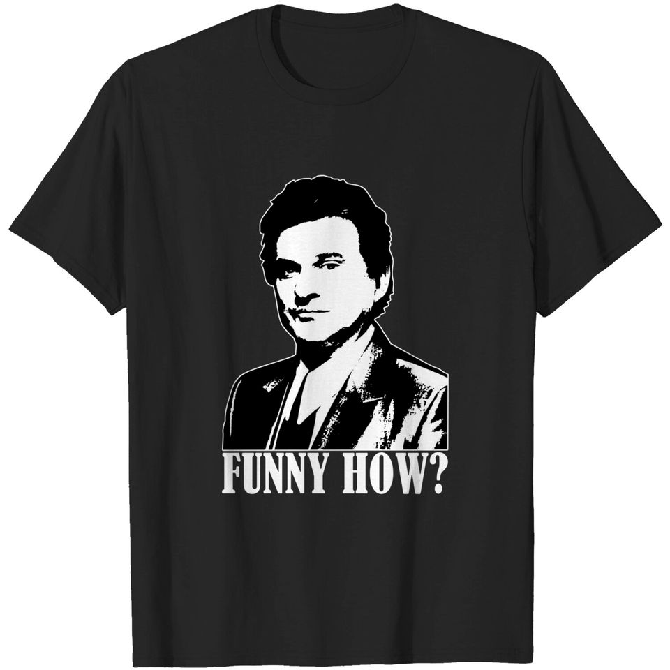 Goodfellas Joe Pesci Funny How  Unisex Tshirt