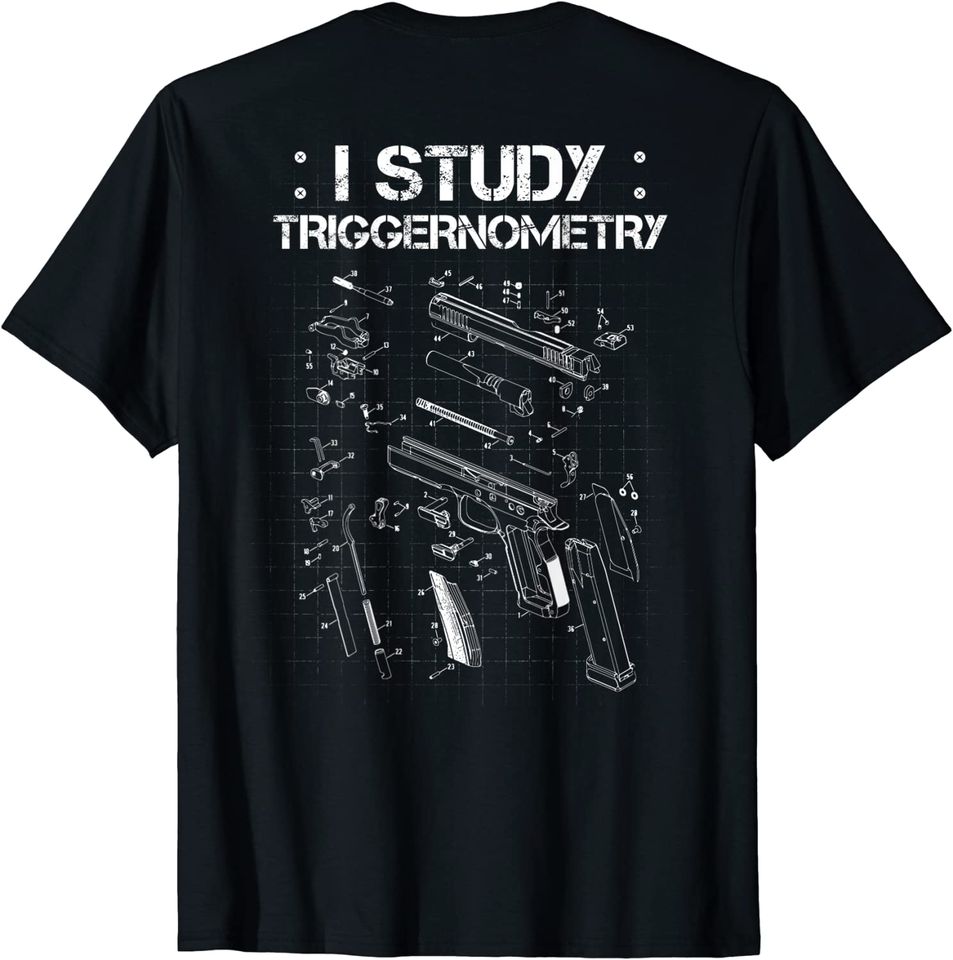 I Study Triggernometry T-Shirt On Back Gun Funny Gift