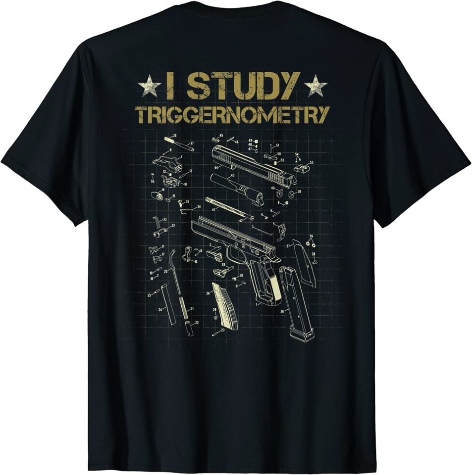 I Study Triggernometry T-Shirt On Back Gun Funny Gift