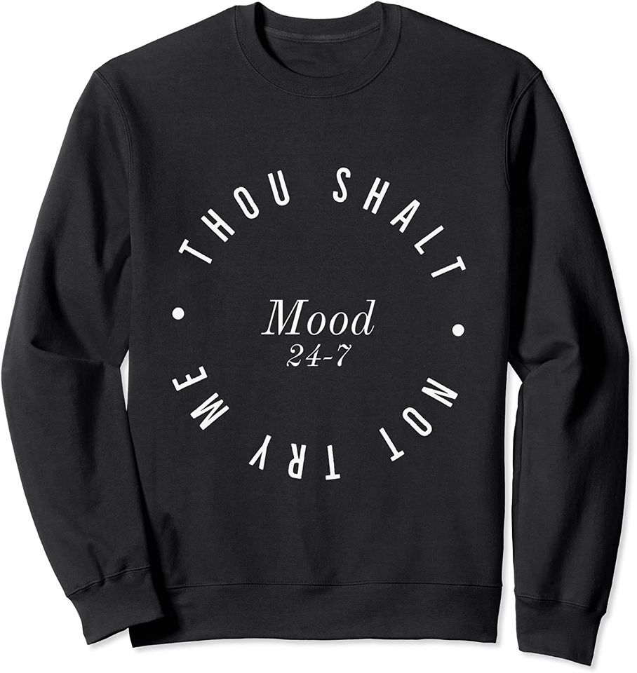 Thou Shalt Not Try Me Sweatshirt Mood 24 7 Funny Saying