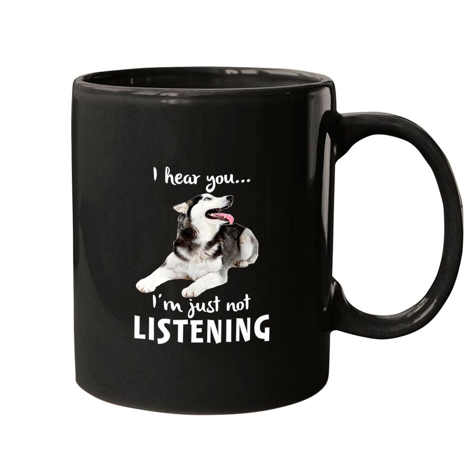 I Hear You I'm Just Not Listening Husky For Dog Lovers Coffee Mug