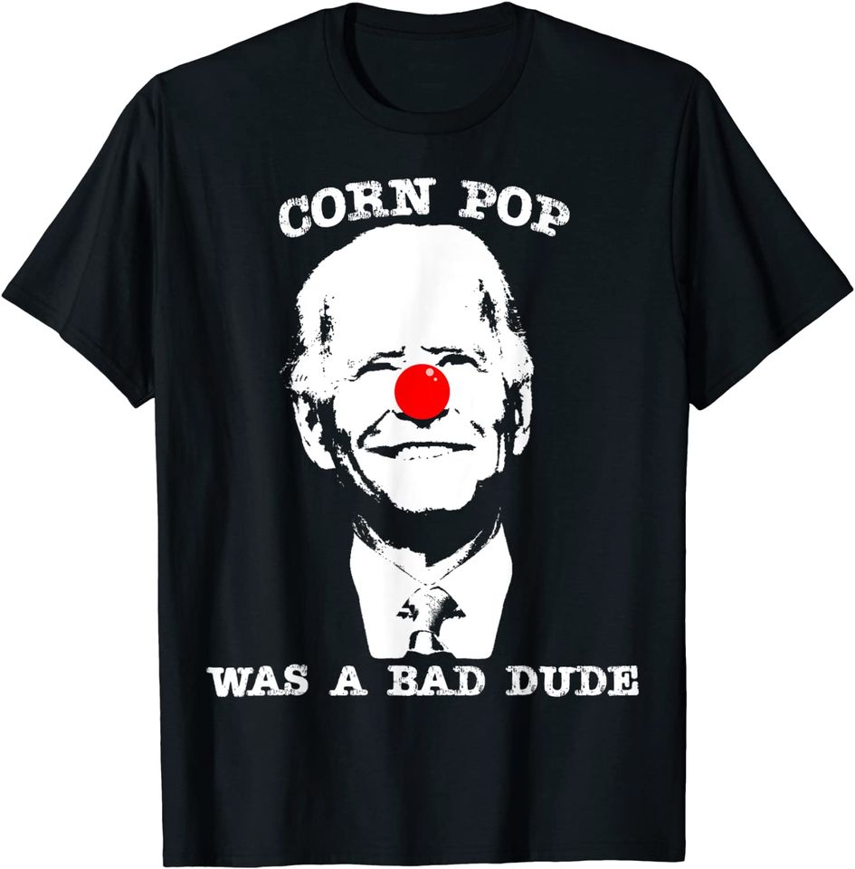 Corn Pop Was A Bad Dude Anti-Biden T-Shirt