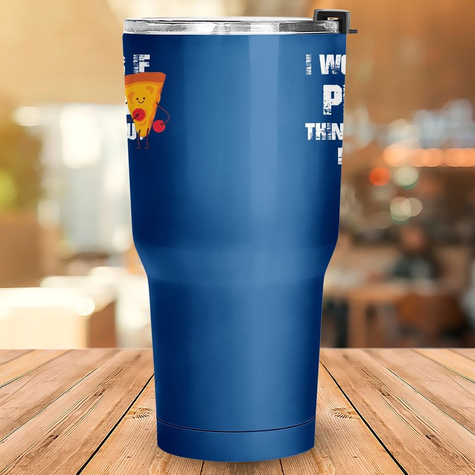 I Wonder If Pizza Thinks About Me Too Food Lover Tumbler 30 Oz
