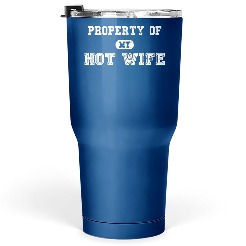 Property Of My Hot Wife Funny Wedding Father's Day Anniversary Tumbler 30 Oz