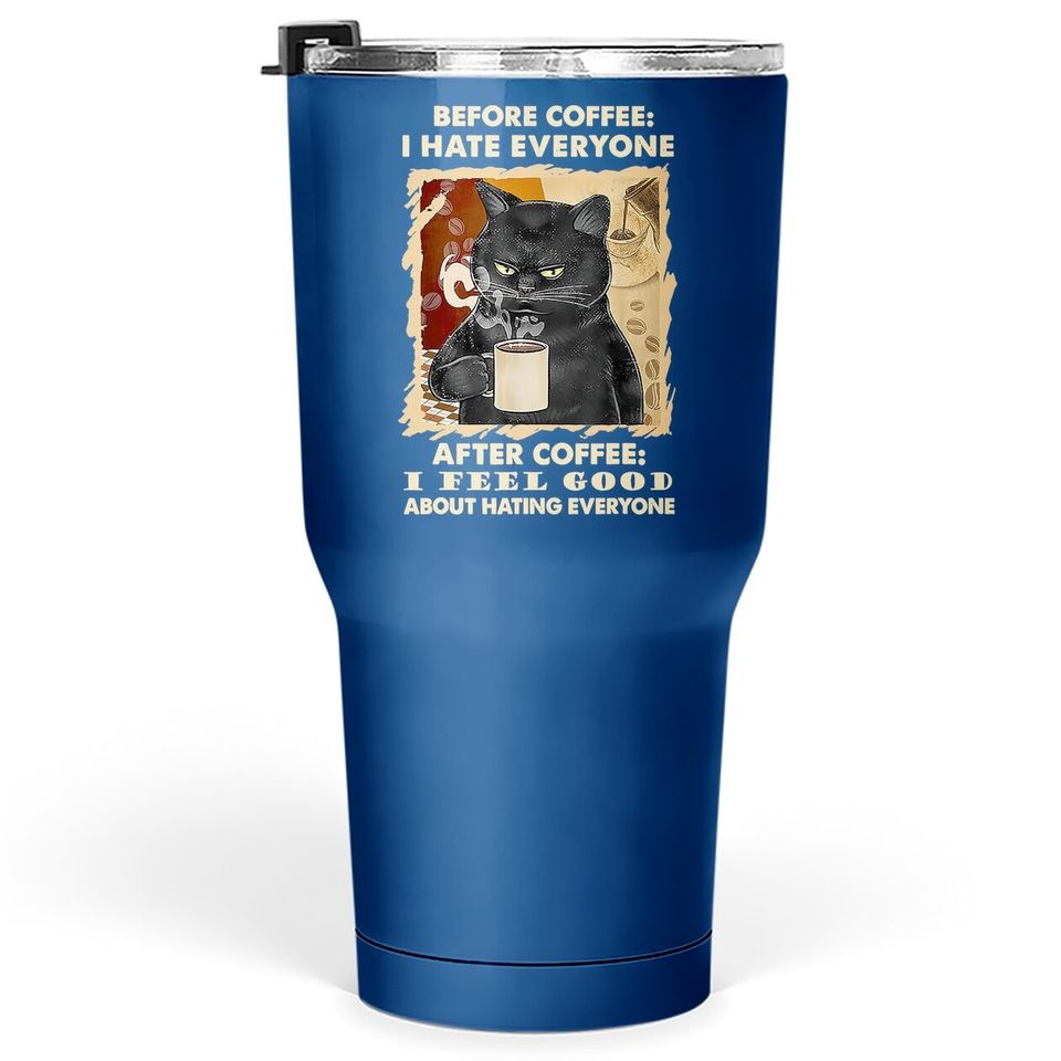 Before Coffee I Hate Everyone After Coffee Black Cat Drink Tumbler 30 Oz