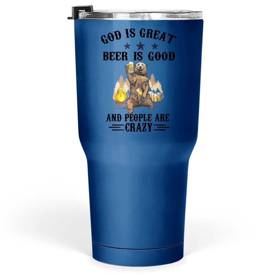 God Is Great Beer Is Good And People Are Crazy Beer Tumbler 30 Oz