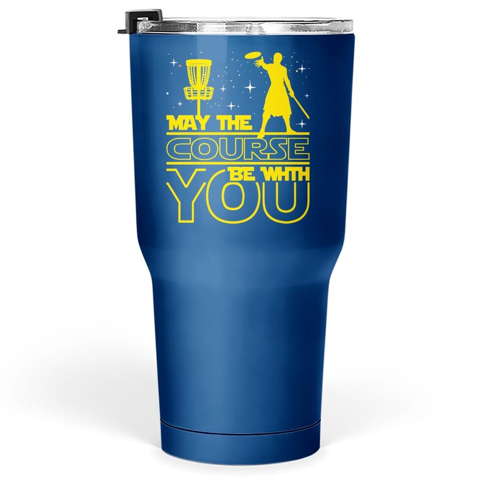 May The Course Be With You - Disc Golf Player Disc Golfer Tumbler 30 Oz