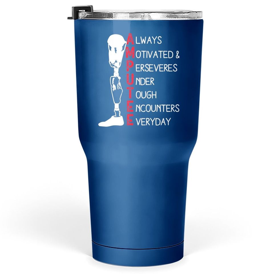 Always Motivated And Perseveres - Amputee Tumbler 30 Oz