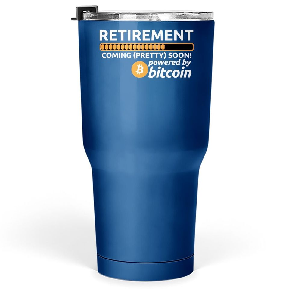 Funny Bitcoin Btc Crypto Retirement Coming Soon Tumbler 30 Oz