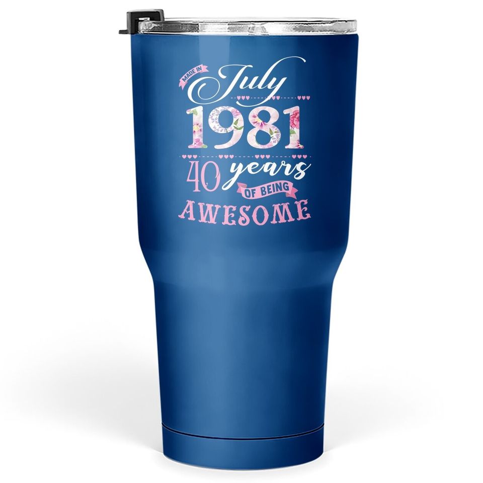 40th Birthday Floral Gift For Born In July 1981 Tumbler 30 Oz