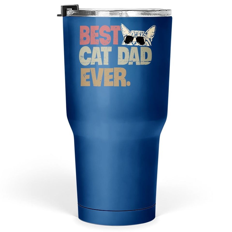 Best Cat Dad Ever Funny Cool Cats Daddy Father Lover Vintage Tumbler 30 Oz