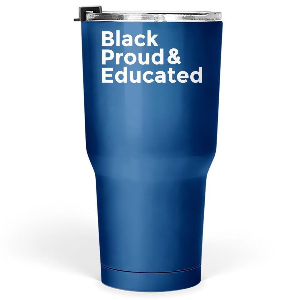 Black Proud & Educated Tumbler 30 Oz