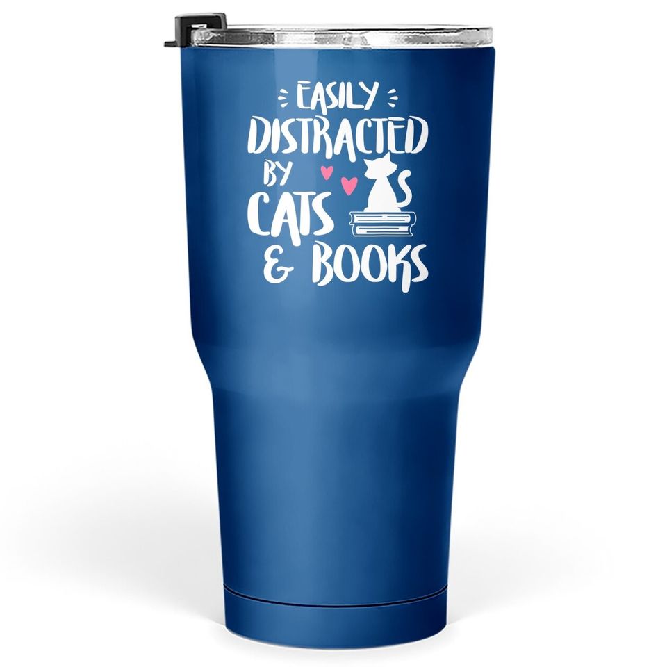 Easily Distracted By Cats And Books - Cat & Book Lover Tumbler 30 Oz