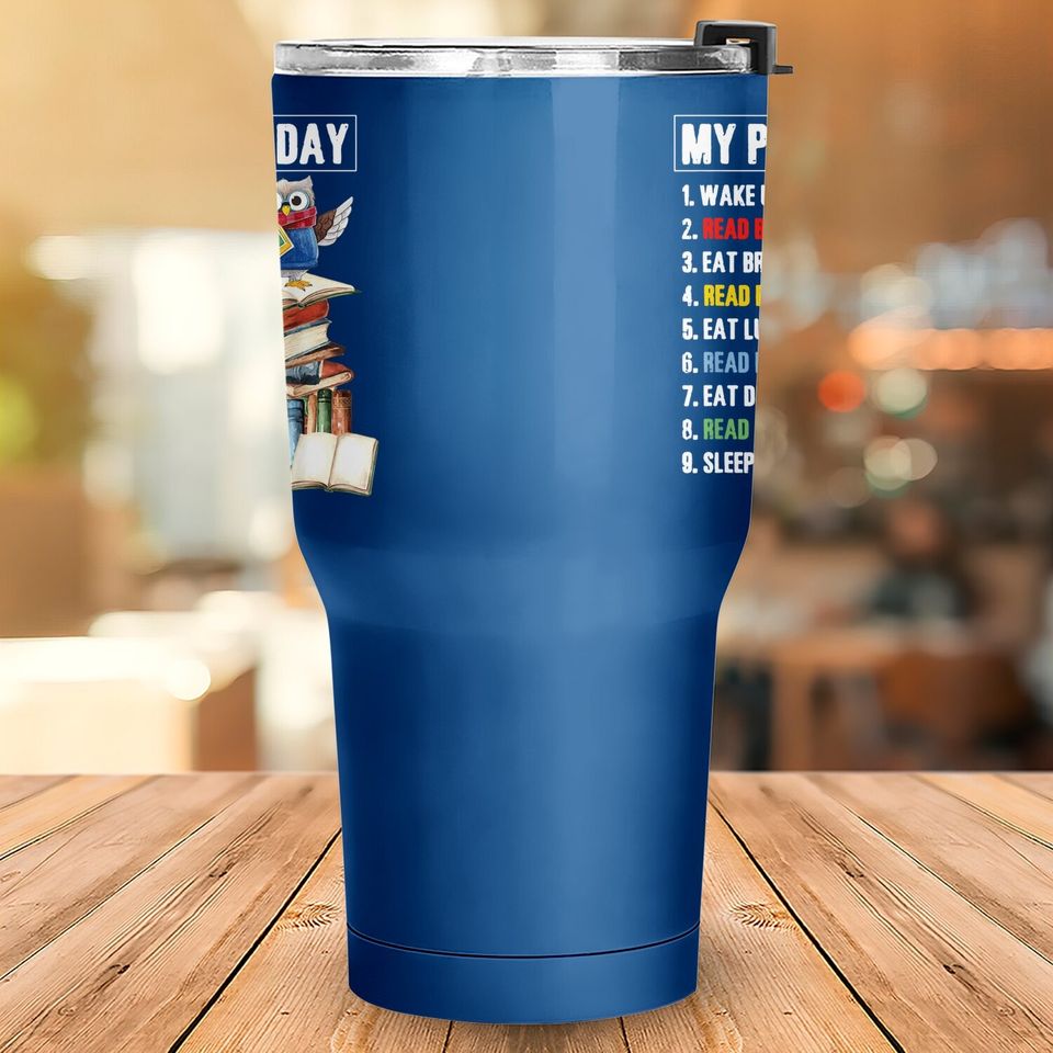 My Perfect Day Read Books Funny Reading Book Lover Tumbler 30 Oz