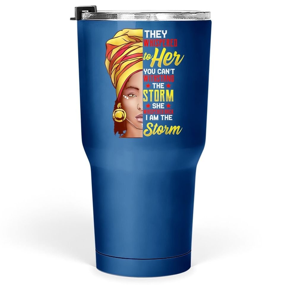 Black History Month Tumbler 30 Oz African Woman Afro I Am The Storm Tumbler 30 Oz