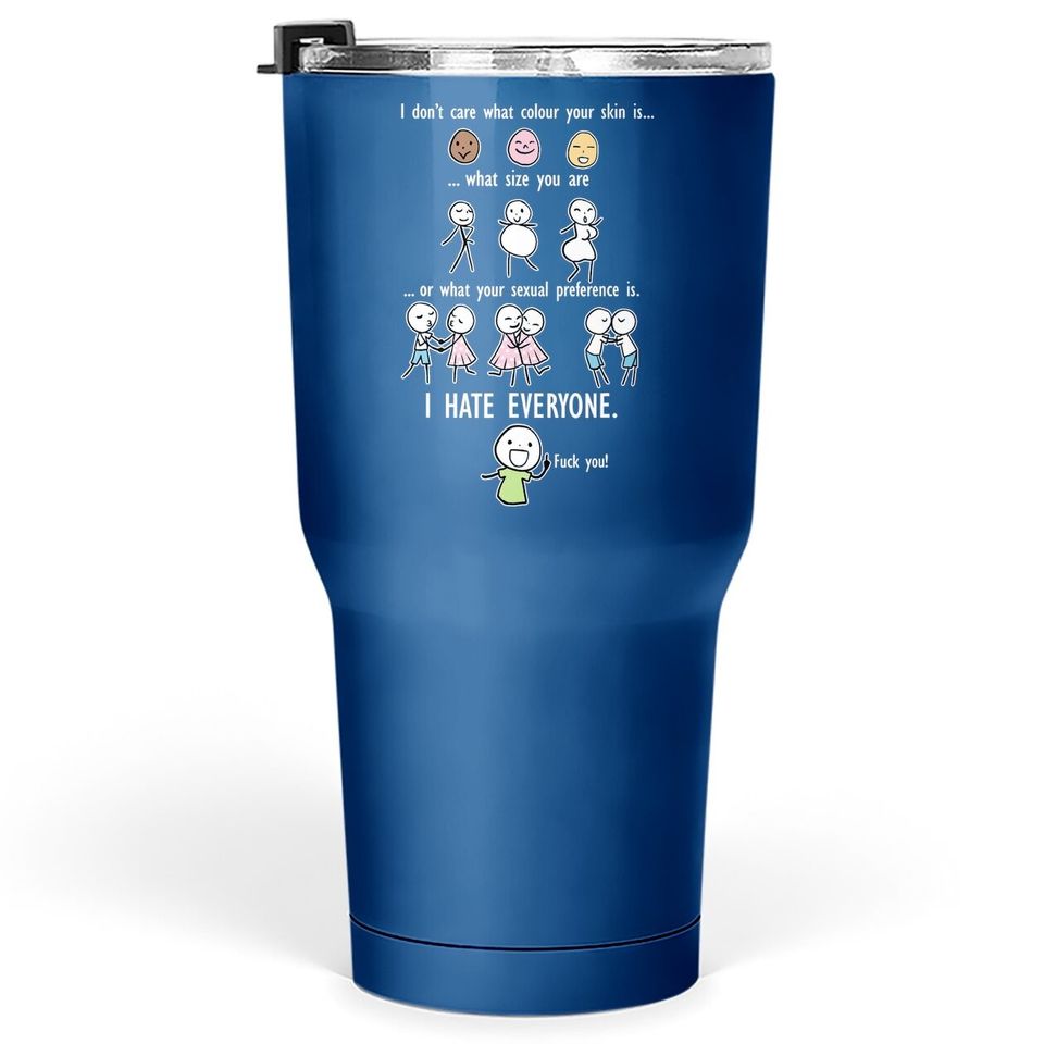I Don't Care What Colour Your Skin What Size You Are Tumbler 30 Oz Tumbler 30 Oz