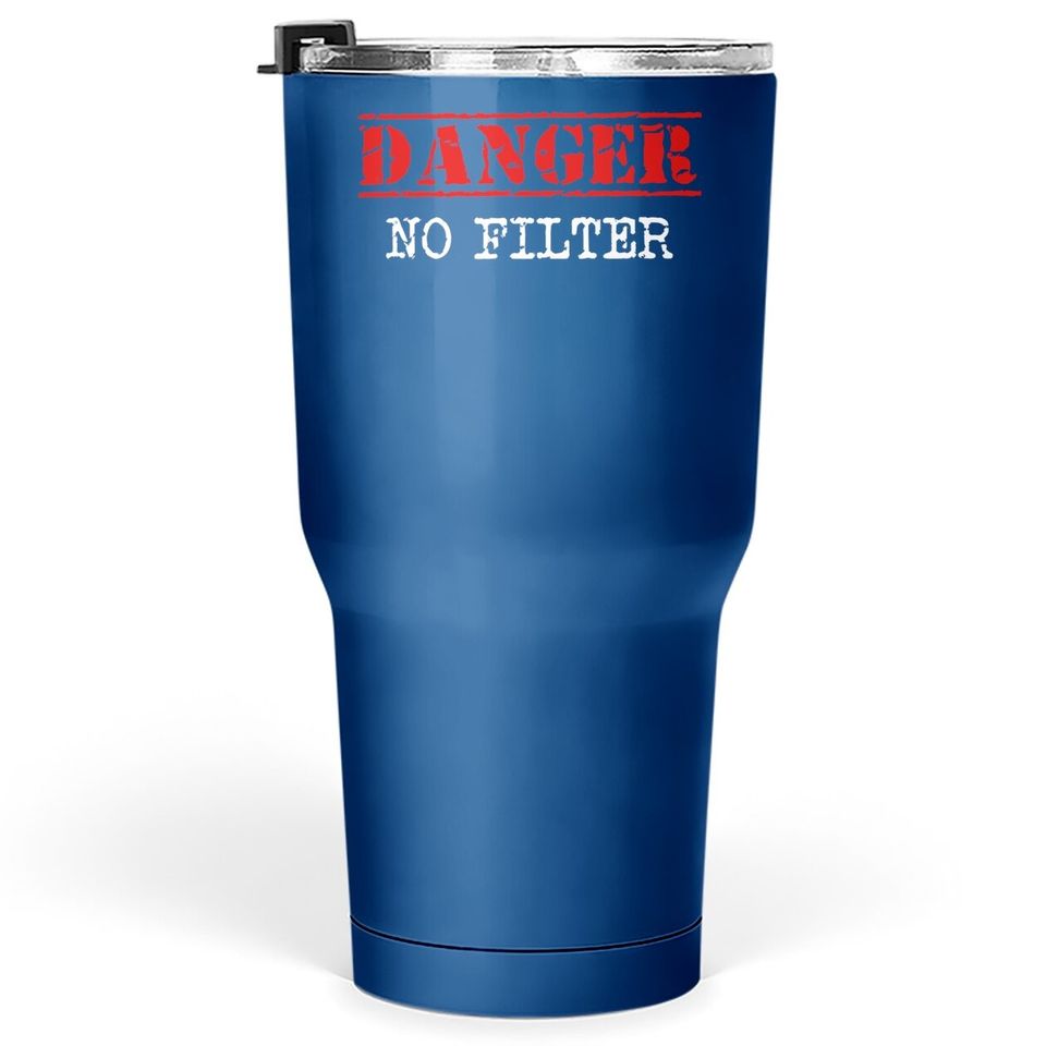 Danger No Filter Warning Sign Funny Tumbler 30 Oz