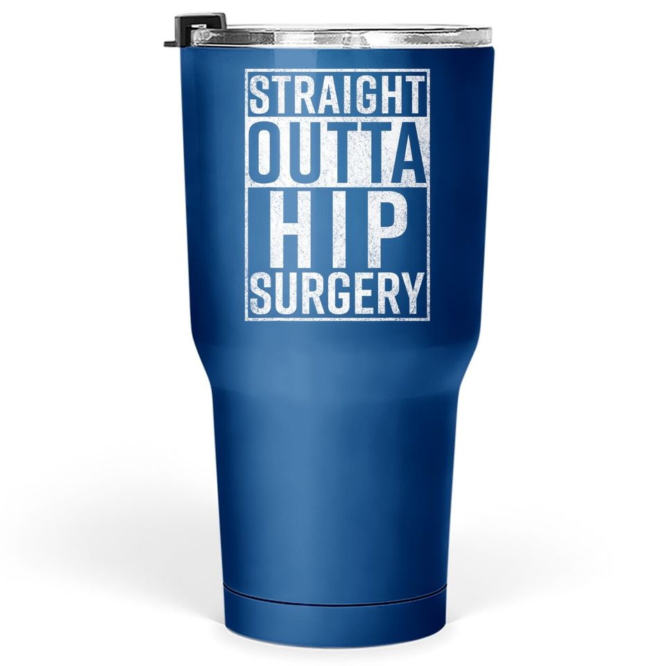 Straight Outta Hip Surgery Tumbler 30 Oz Funny Get Well Gag Gift