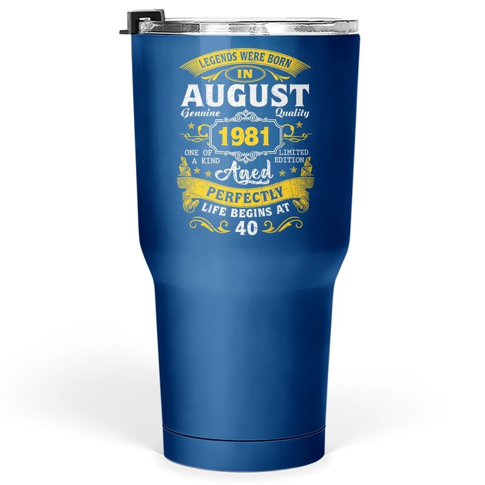 Legends Born In August 1981 40th Birthday 40 Years Old Tumbler 30 Oz