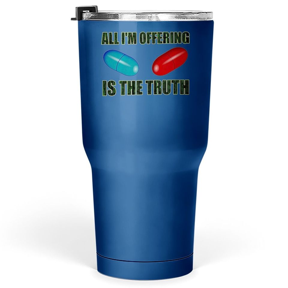 The Matrix All I Offer Is The Truth Tumbler 30 Oz