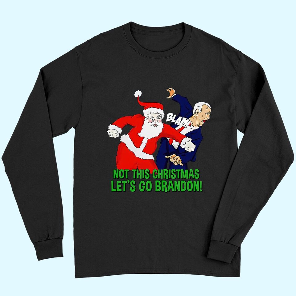 Not This Christmas Let's Go Brandon Santa Claus FJB Joe Biden Long Sleeves