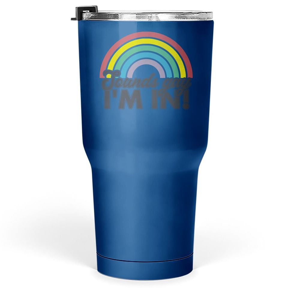 Sounds Gay I'm In Rainbow 70's 80's Style Retro Gay Tumbler 30 Oz